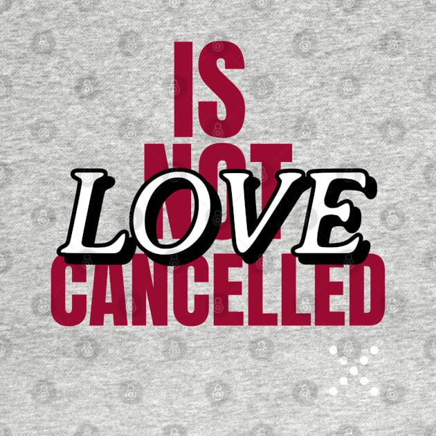 Love is not cancelled by Art Cube